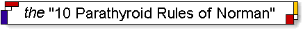 The 10 Parathyroid Rules of Norman. The FACTS about parathyroid disease and hyperparathyroidism.
