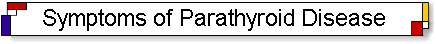 Symptoms of parathyroid disease. Parathyroid symptoms include high calcium, kidney stones, and osteoporosis